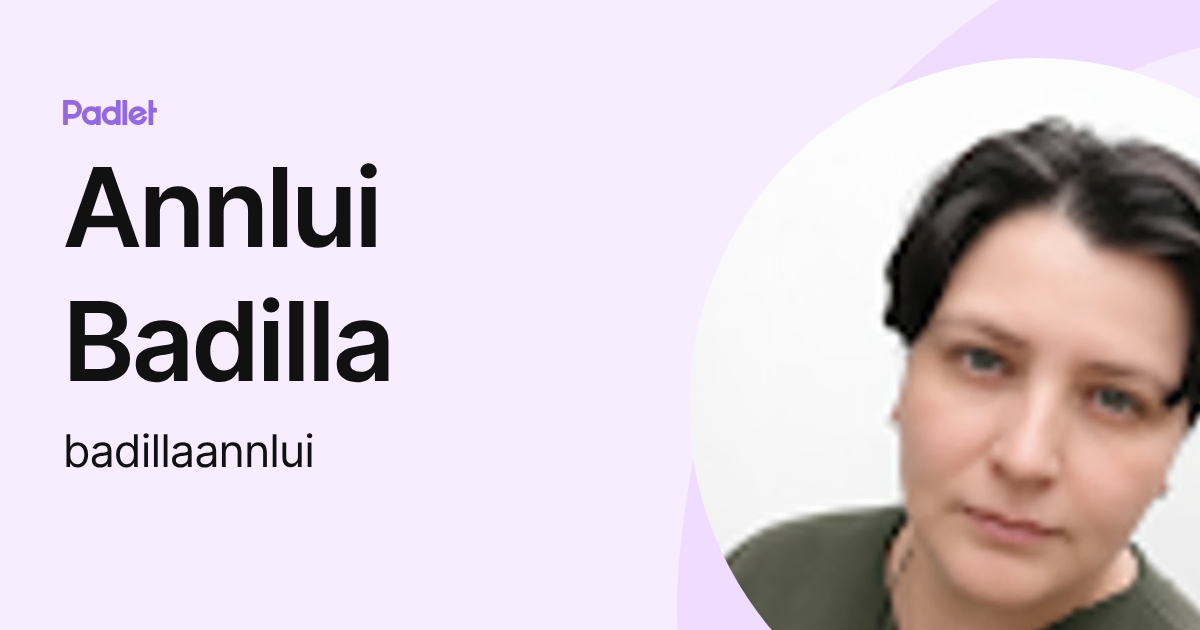 Annlui Badilla (badillaannlui) profile | Padlet
