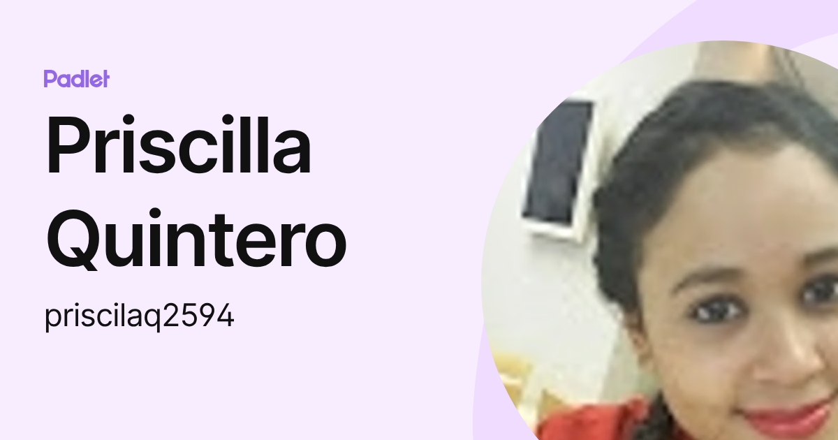 Priscilla Quintero (priscilaq2594) profile | Padlet