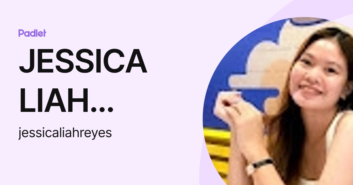JESSICA LIAH REYES (jessicaliahreyes) profile | Padlet