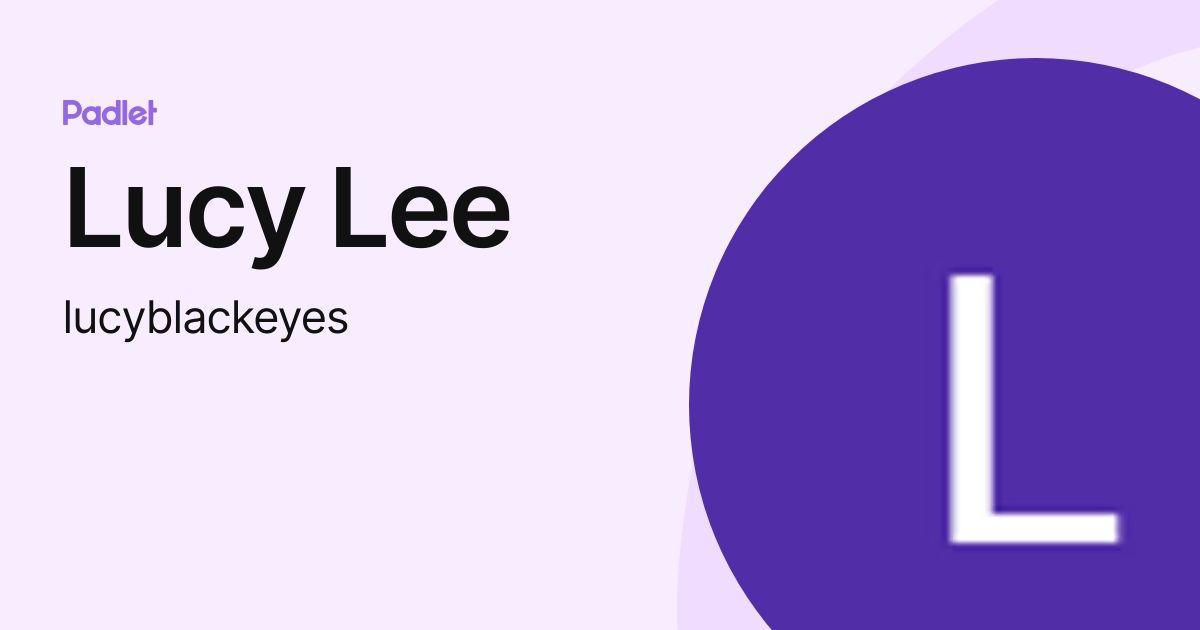 Lucy Lee (lucyblackeyes) profile | Padlet
