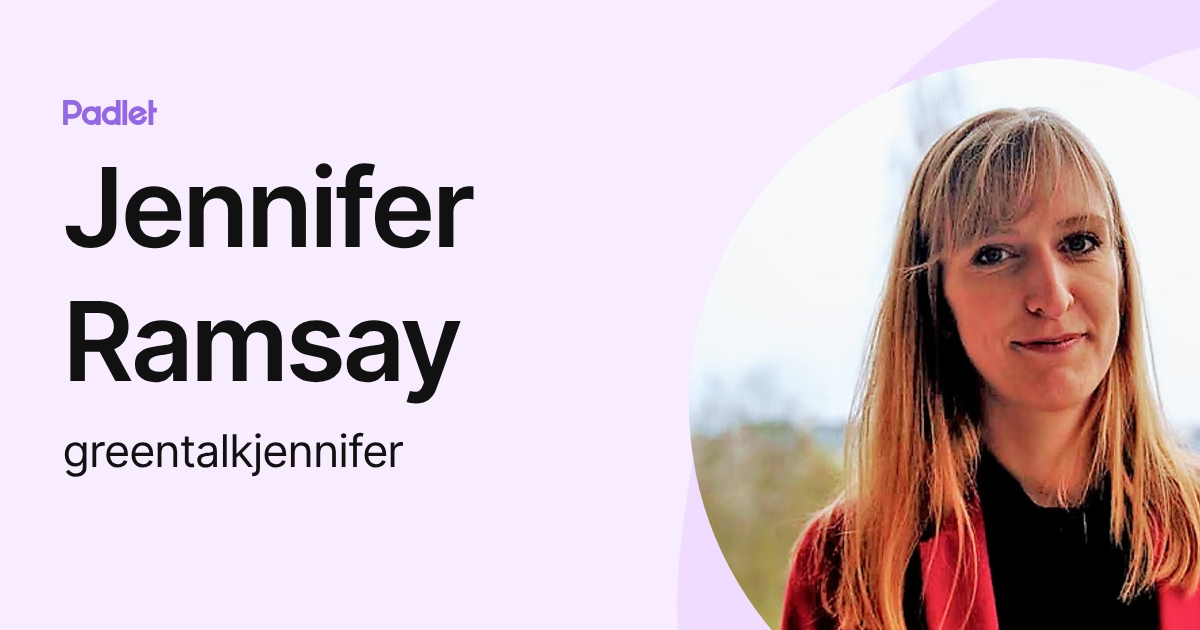 Jennifer Ramsay (greentalkjennifer) profile | Padlet