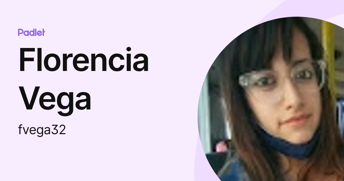 Florencia Vega (fvega32) profile | Padlet