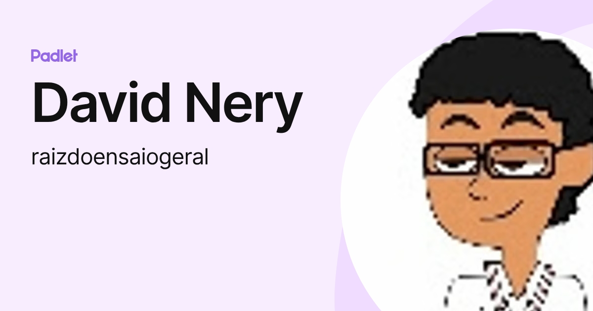David Nery (raizdoensaiogeral) profile | Padlet
