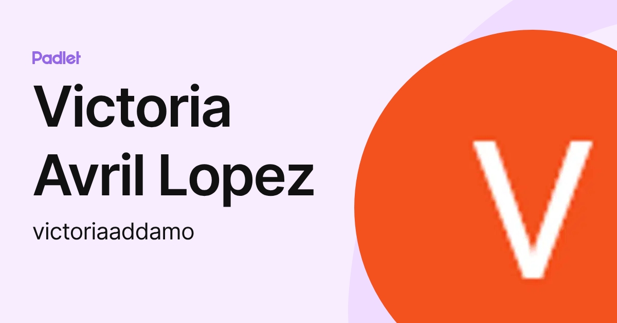 Victoria Avril Lopez (victoriaaddamo) profile | Padlet