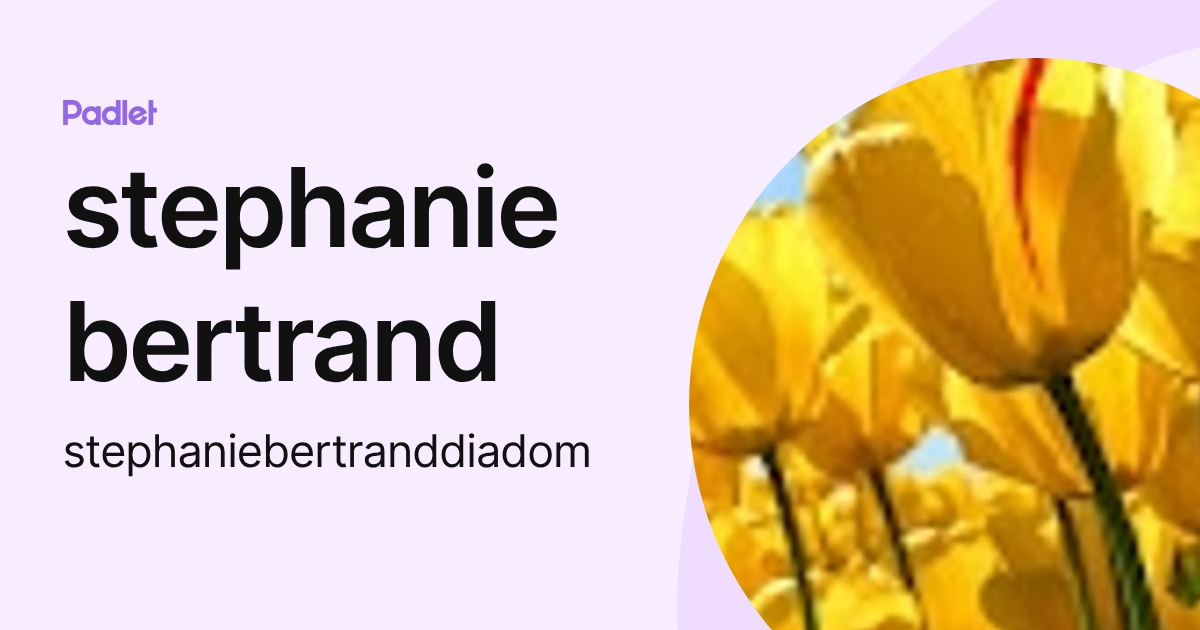 stephanie bertrand (stephaniebertranddiadom) profile | Padlet