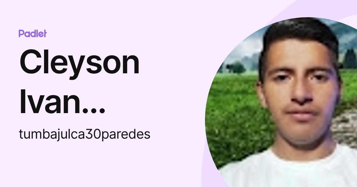 Cleyson Ivan Tumbajulca Rivera (tumbajulca30paredes) profile | Padlet