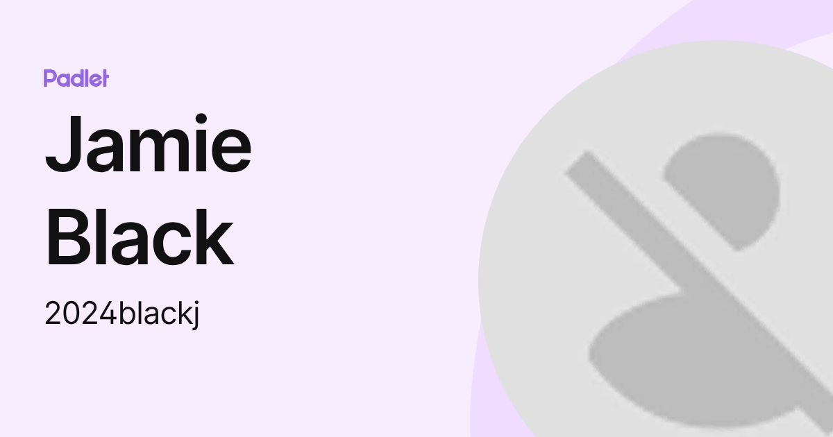 Jamie Black (2024blackj) profile | Padlet