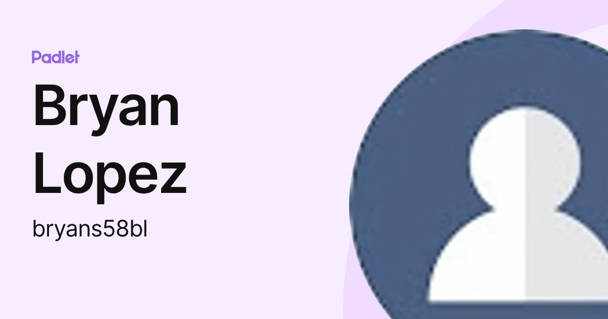Bryan Lopez (bryans58bl) profile | Padlet