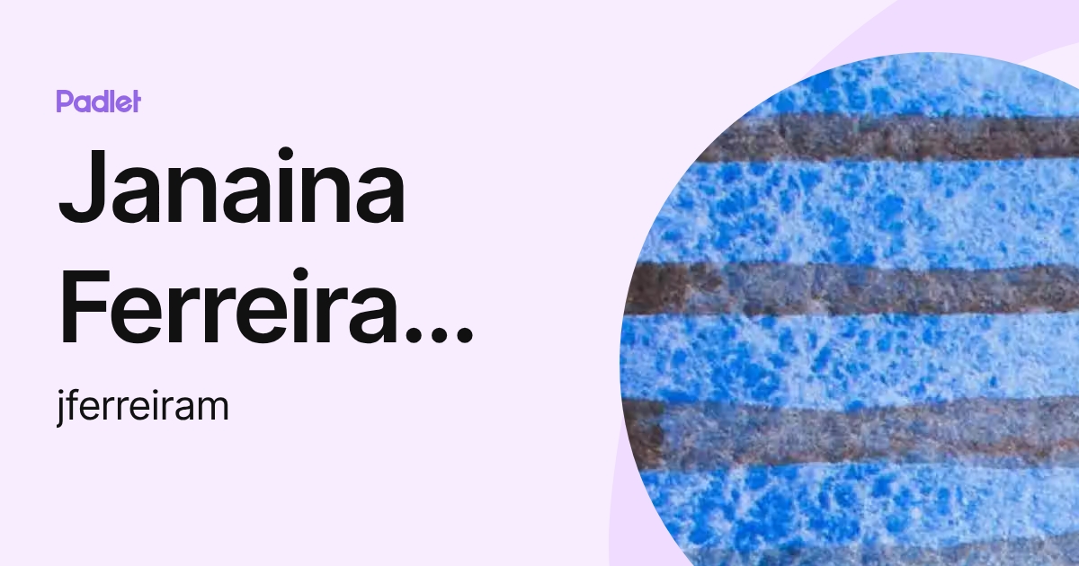 Janaina Ferreira Marques Silva (jferreiram) profile | Padlet