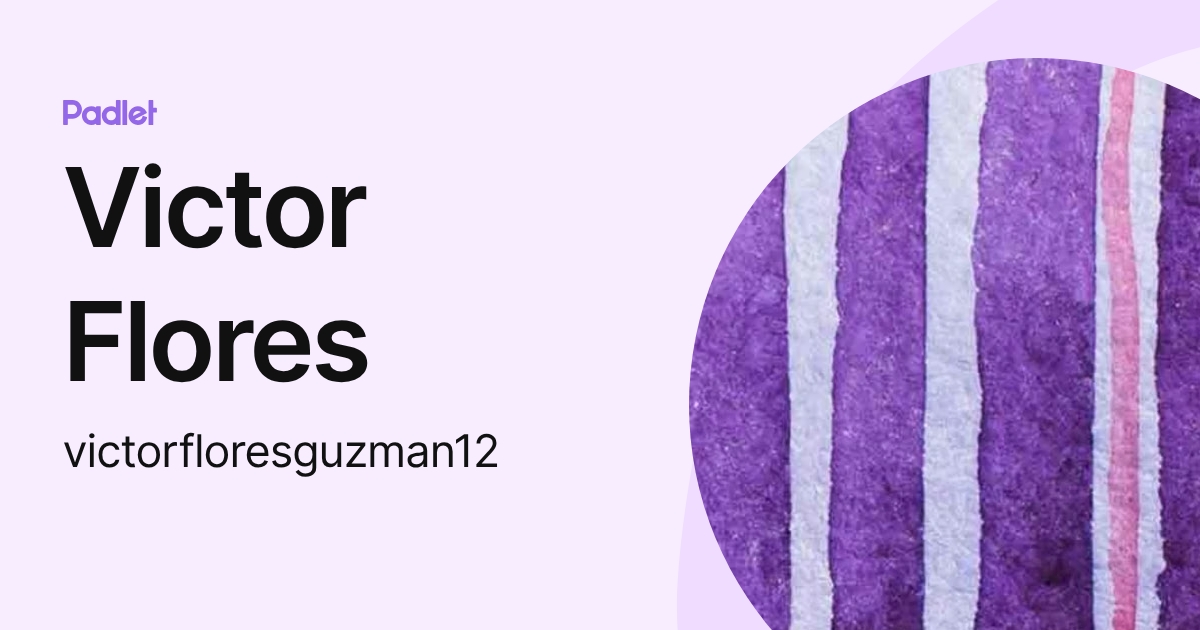 Victor Flores (victorfloresguzman12) profile | Padlet