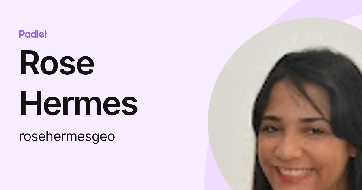 Rose Hermes (rosehermesgeo) profile | Padlet