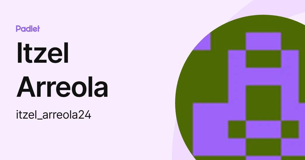 Itzel Arreola (itzel_arreola24) profile | Padlet