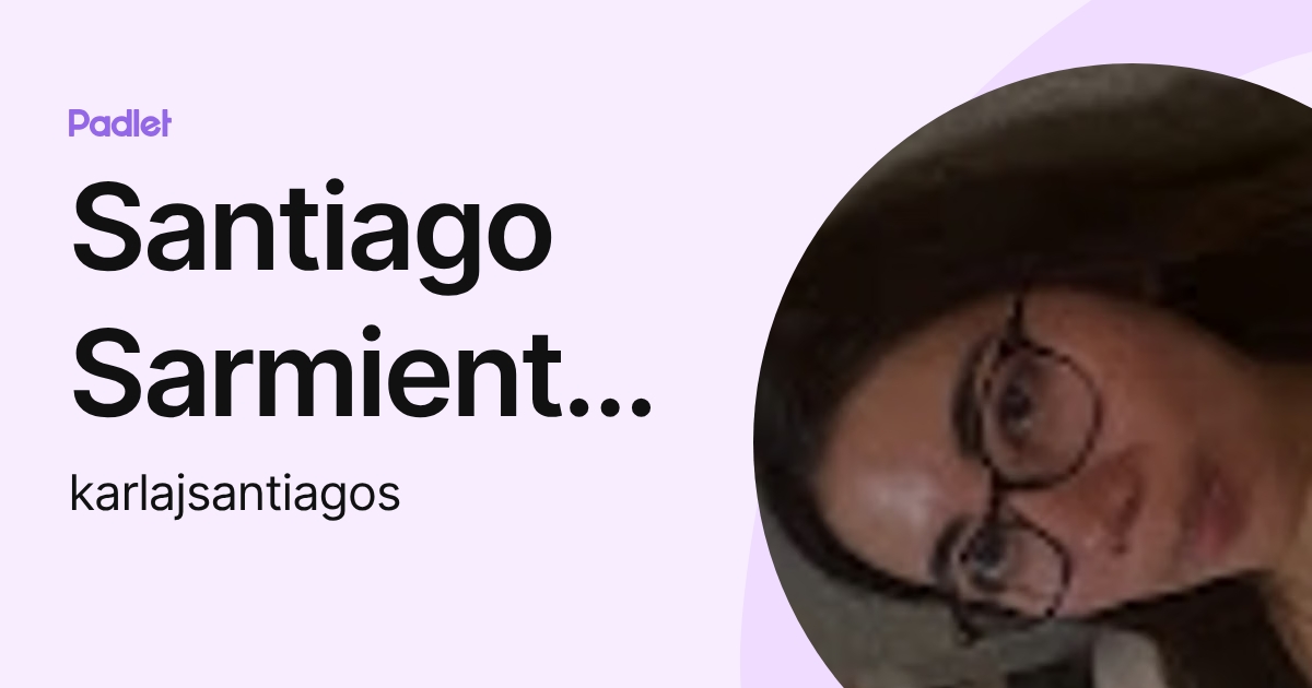 Santiago Sarmiento Karla Julieta (karlajsantiagos) profile | Padlet