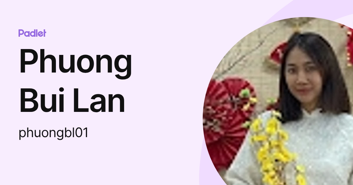 Phuong Bui Lan (phuongbl01) profile | Padlet