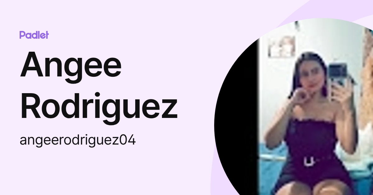 Angee Rodriguez (angeerodriguez04) profile | Padlet