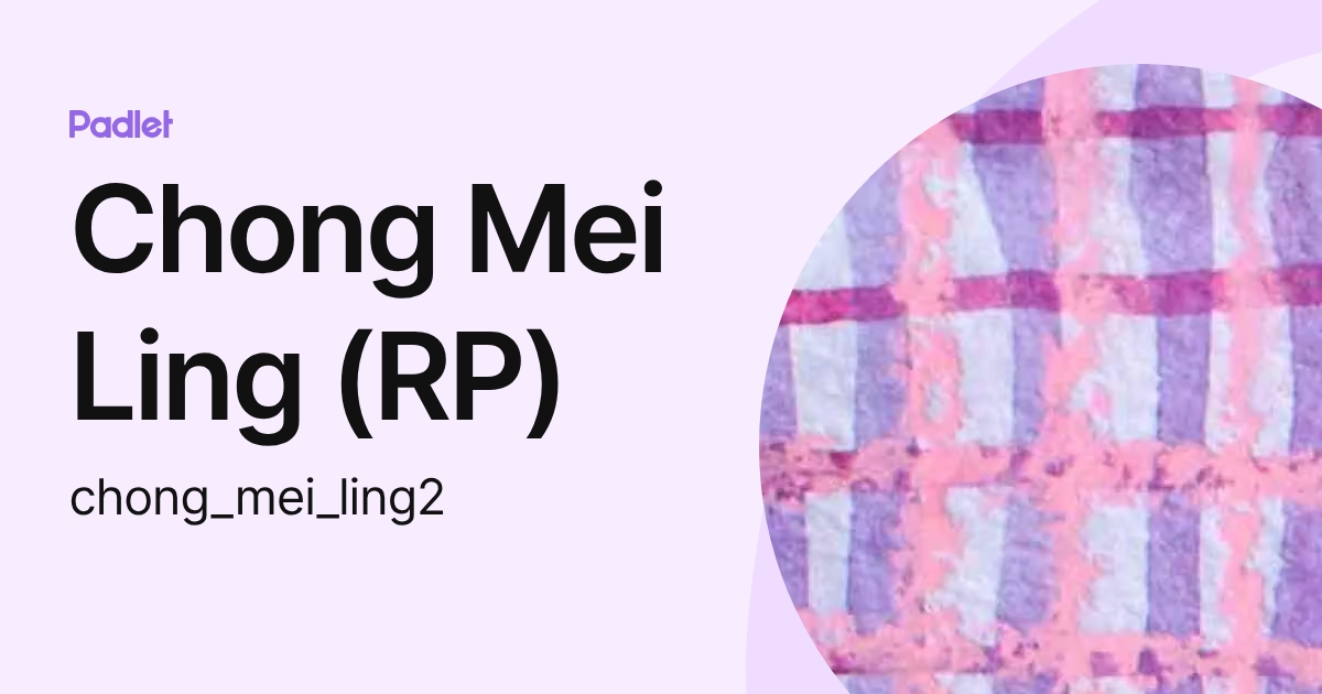 Chong Mei Ling (RP) (chong_mei_ling2) profile | Padlet
