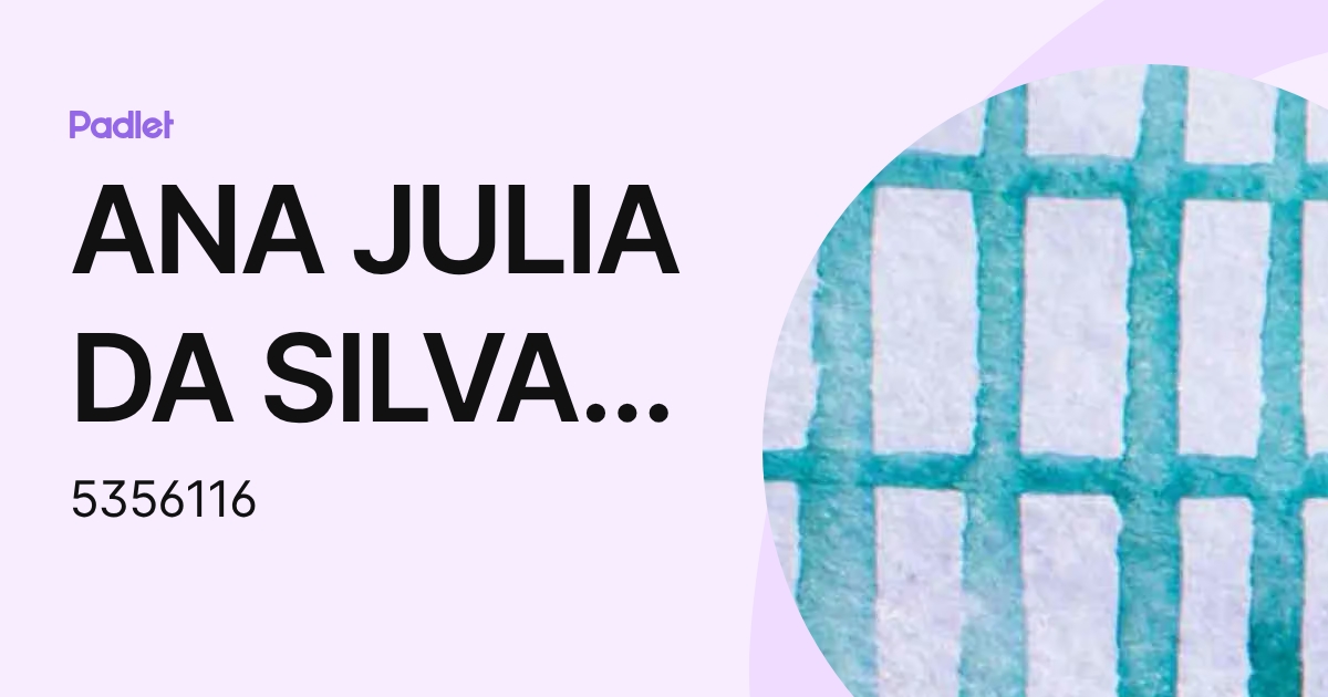 ANA JULIA DA SILVA SANTOS (5356116) profile | Padlet