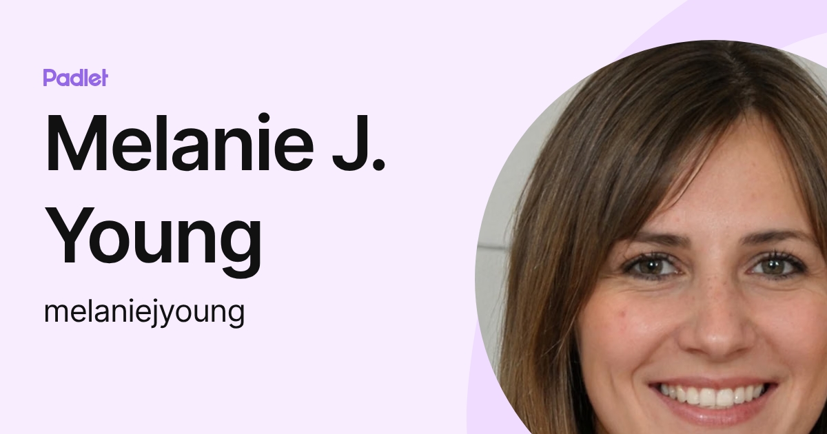 Melanie J. Young (melaniejyoung) profile | Padlet
