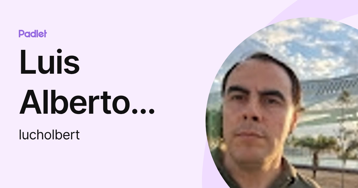 Luis Alberto Cáceres Torre (lucholbert) profile | Padlet