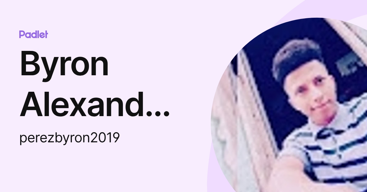 Byron Alexander Perez Arauz (perezbyron2019) profile | Padlet