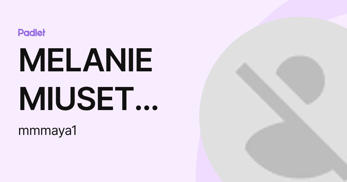 MELANIE MIUSETTE MAYA CORREA (mmmaya1) profile | Padlet