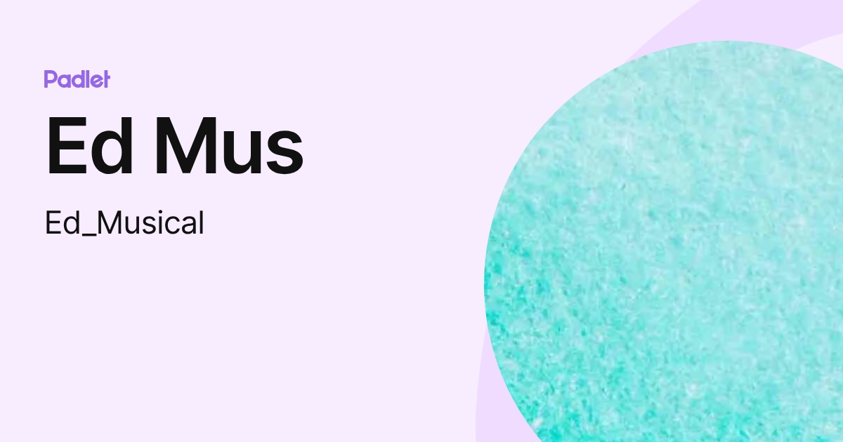 Ed Mus (Ed_Musical) profile | Padlet