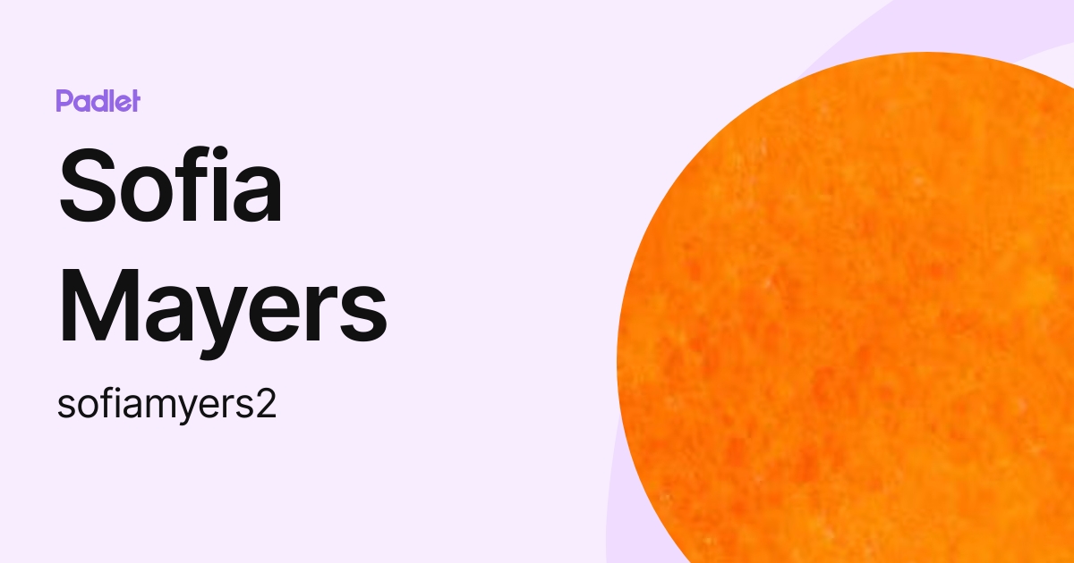 Sofia Mayers (sofiamyers1) profile | Padlet