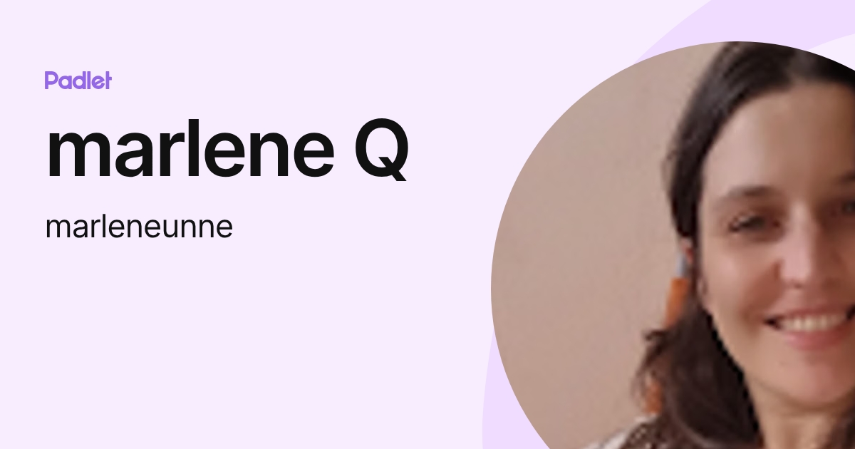 marlene Q (marleneunne) profile | Padlet