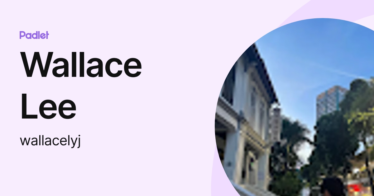 Wallace Lee (wallacelyj) profile | Padlet