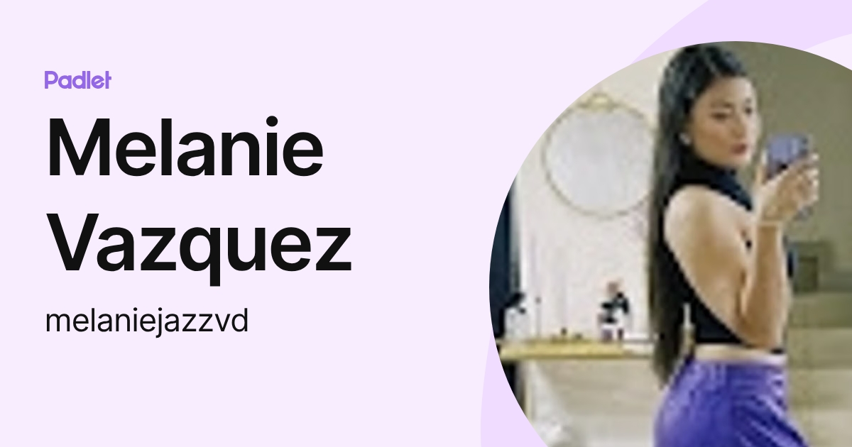 Melanie Vazquez (melaniejazzvd) profile | Padlet