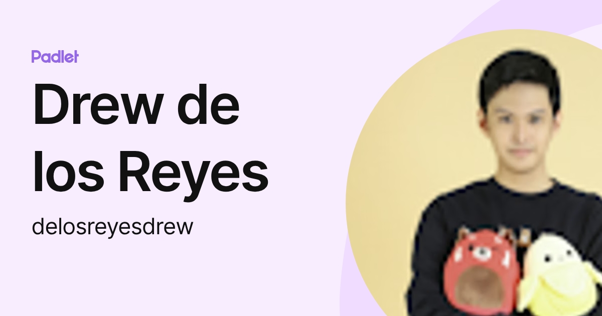 Drew de los Reyes (delosreyesdrew) profile | Padlet