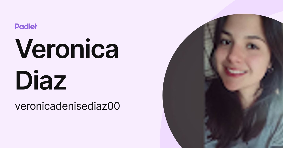 Veronica Diaz (veronicadenisediaz00) profile | Padlet