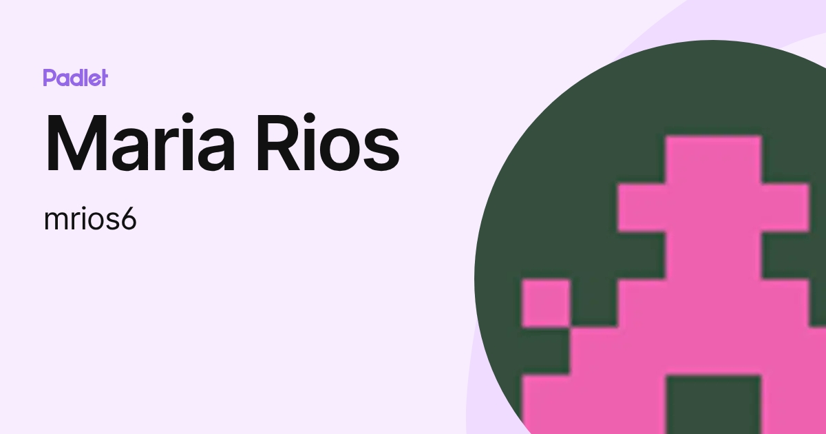 Maria Rios (mrios6) profile | Padlet