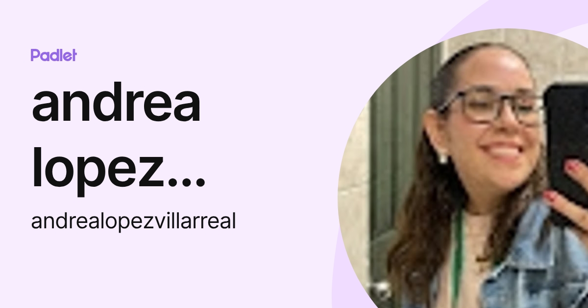 andrea lopez villarreal (andrealopezvillarreal) profile | Padlet