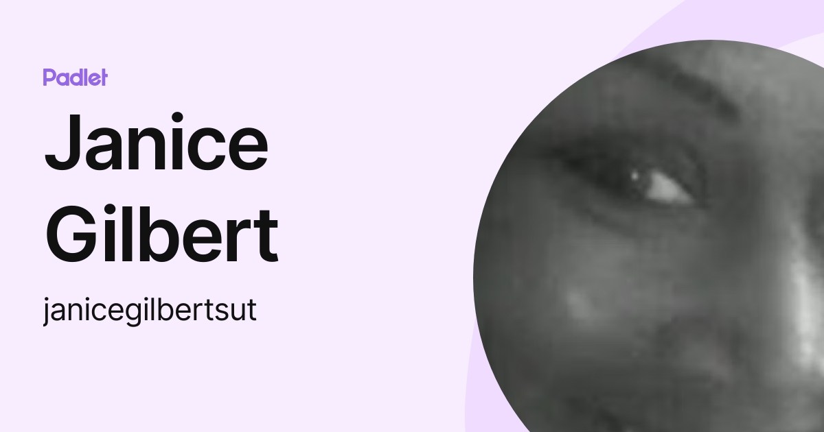 Janice Gilbert (janicegilbertsut) profile | Padlet