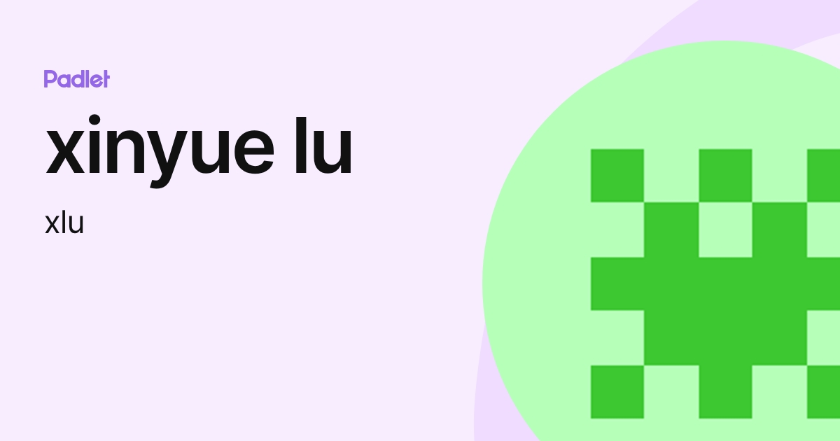 xinyue lu (xlu) profile | Padlet