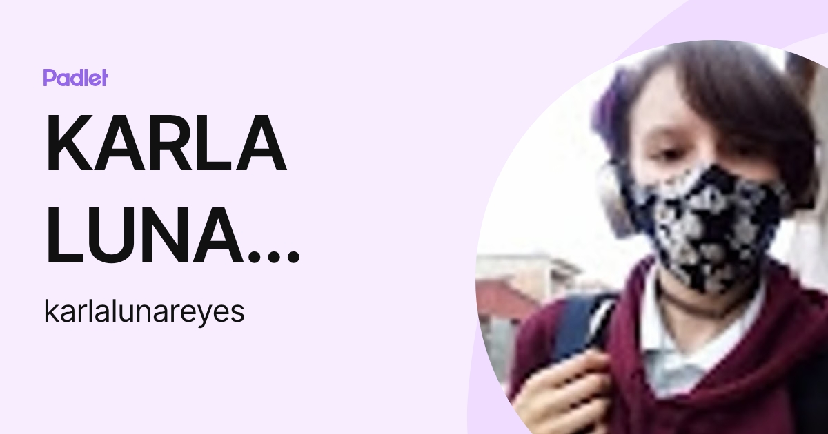 KARLA LUNA REYES (karlalunareyes) profile | Padlet
