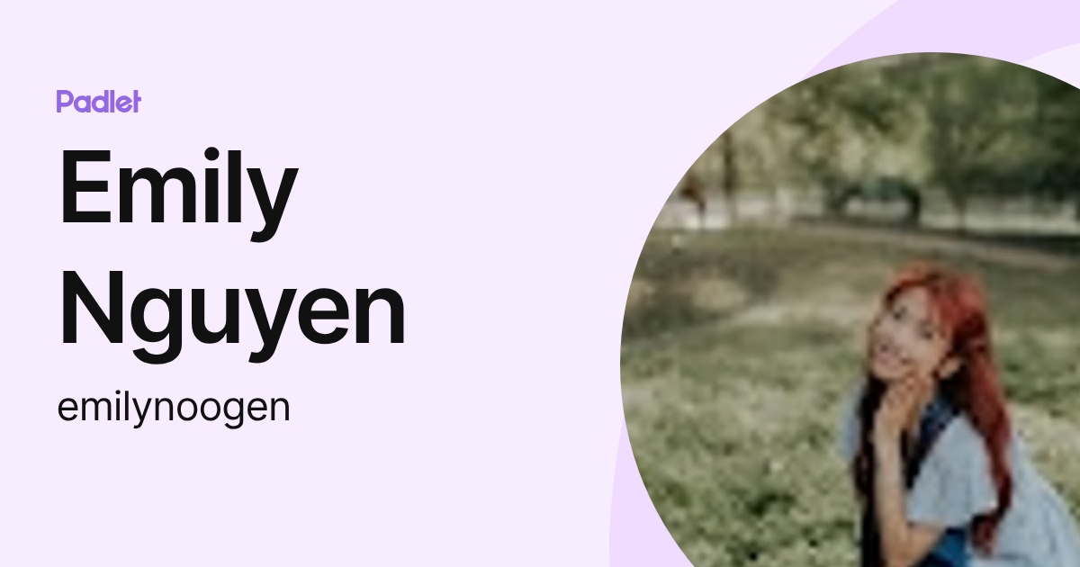 Emily Nguyen (emilynoogen) profile | Padlet