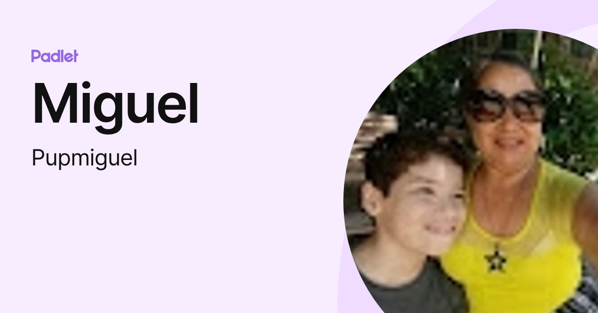 Miguel (Pupmiguel) profile | Padlet