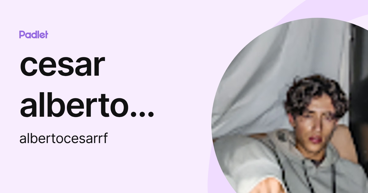 cesar alberto rangel flores (albertocesarrf) profile | Padlet