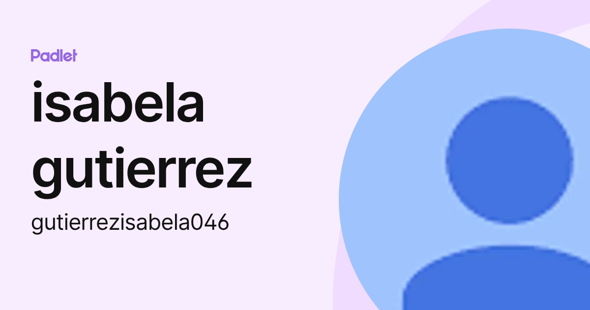 isabela gutierrez (gutierrezisabela046) profile | Padlet