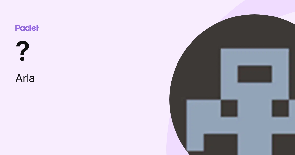 ? (Arla) profile | Padlet