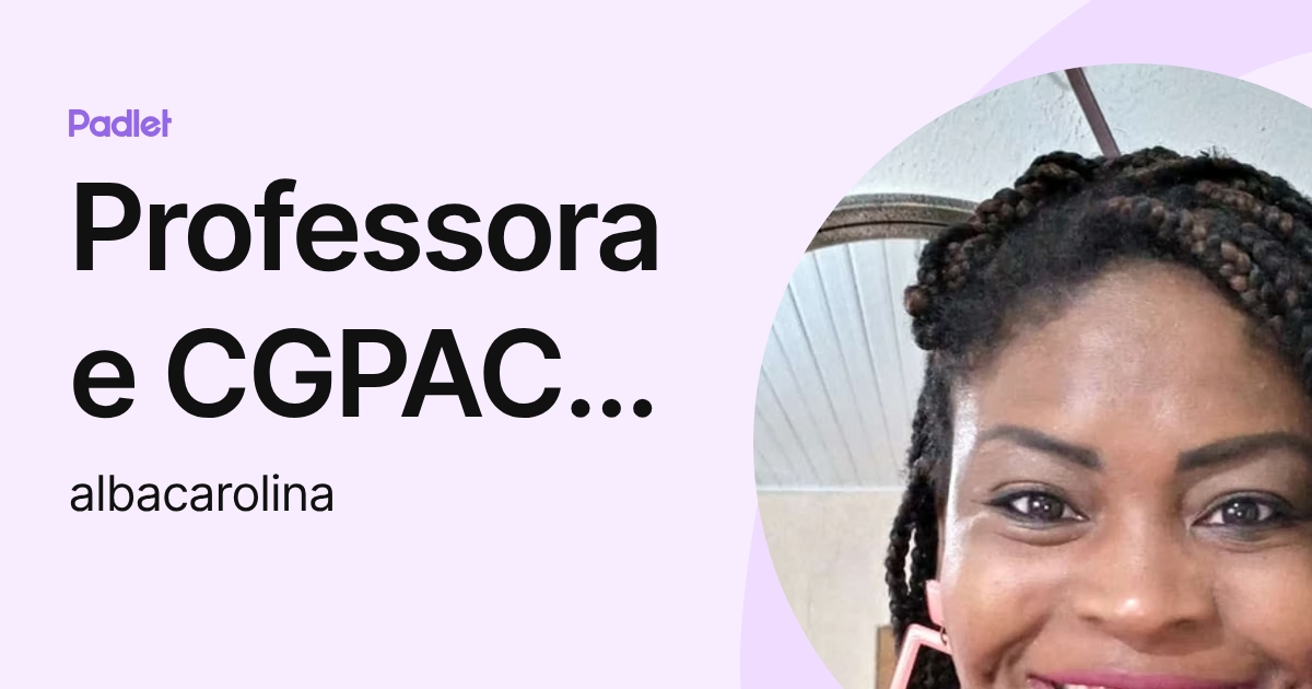 Professora e CGPAC ALBA ARAUJO (albacarolina) profile | Padlet
