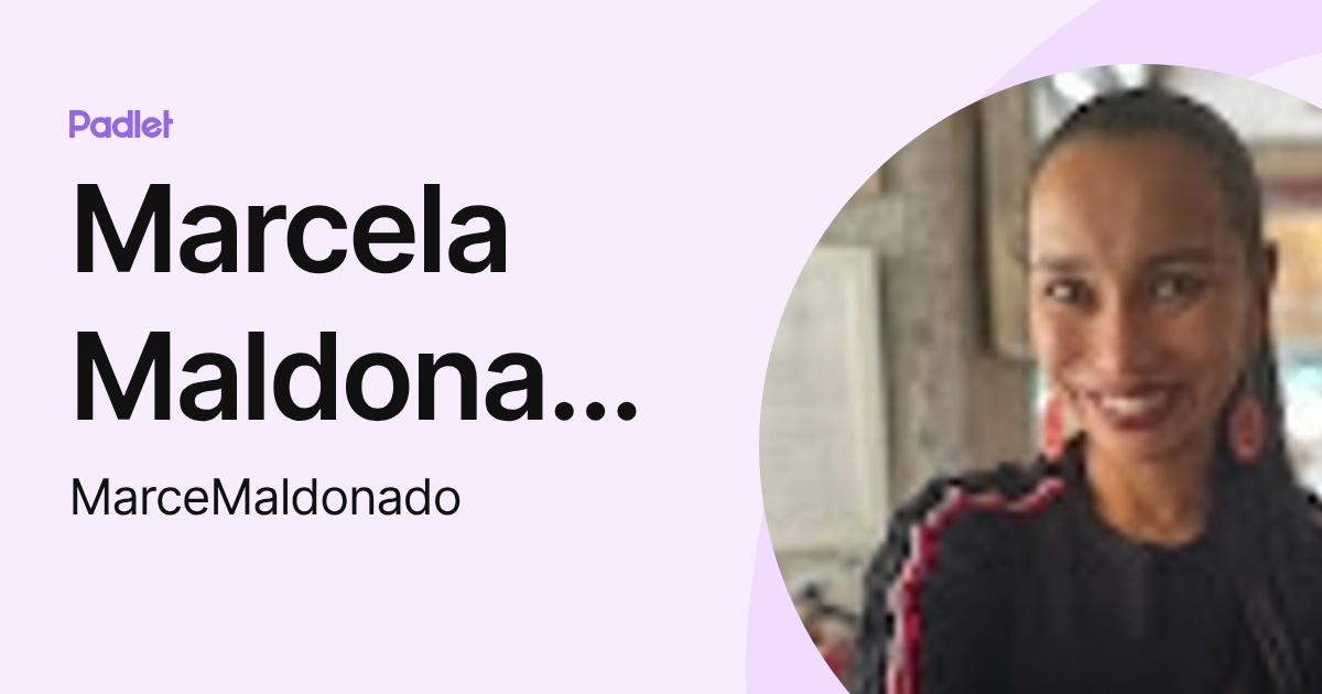Marcela Maldonado (MarceMaldonado) profile | Padlet