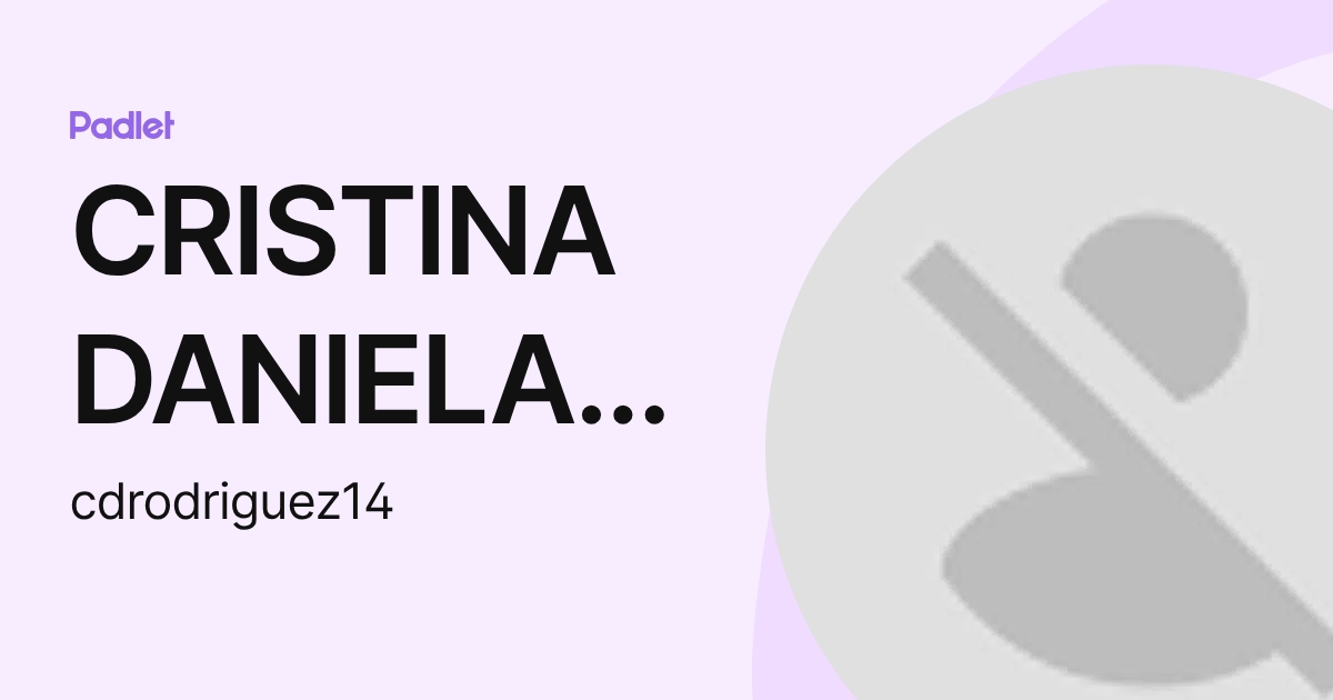 CRISTINA DANIELA RODRIGUEZ RAMOS (cdrodriguez14) profile | Padlet