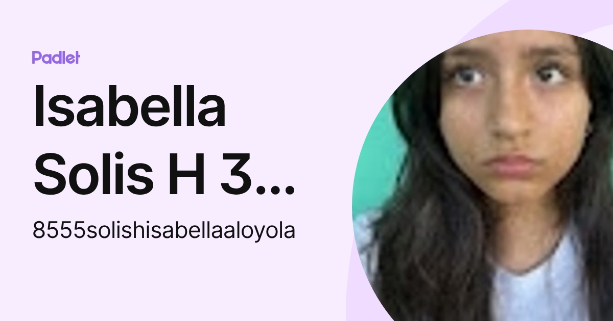 Isabella Solis H 3ro A 1 (8555solishisabellaaloyola) profile | Padlet