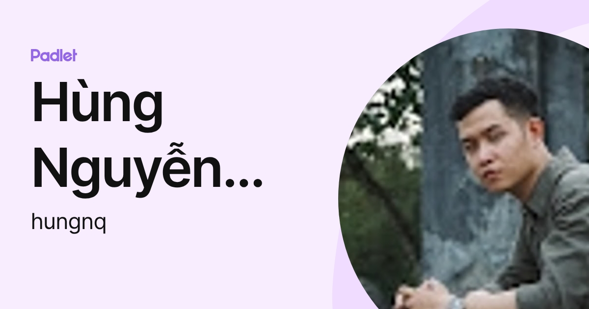 Hùng Nguyễn Quốc (hungnq) profile | Padlet