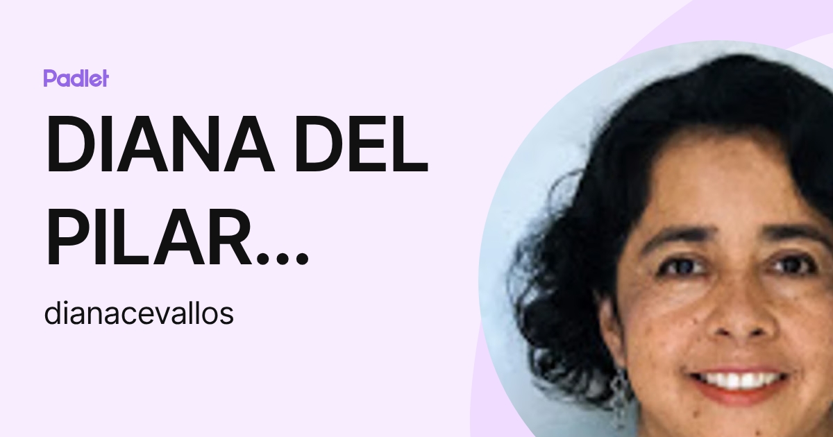 DIANA DEL PILAR CEVALLOS LUGO (dianacevallos) profile | Padlet