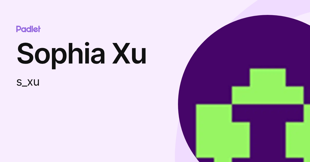 Sophia Xu (s_xu) profile | Padlet