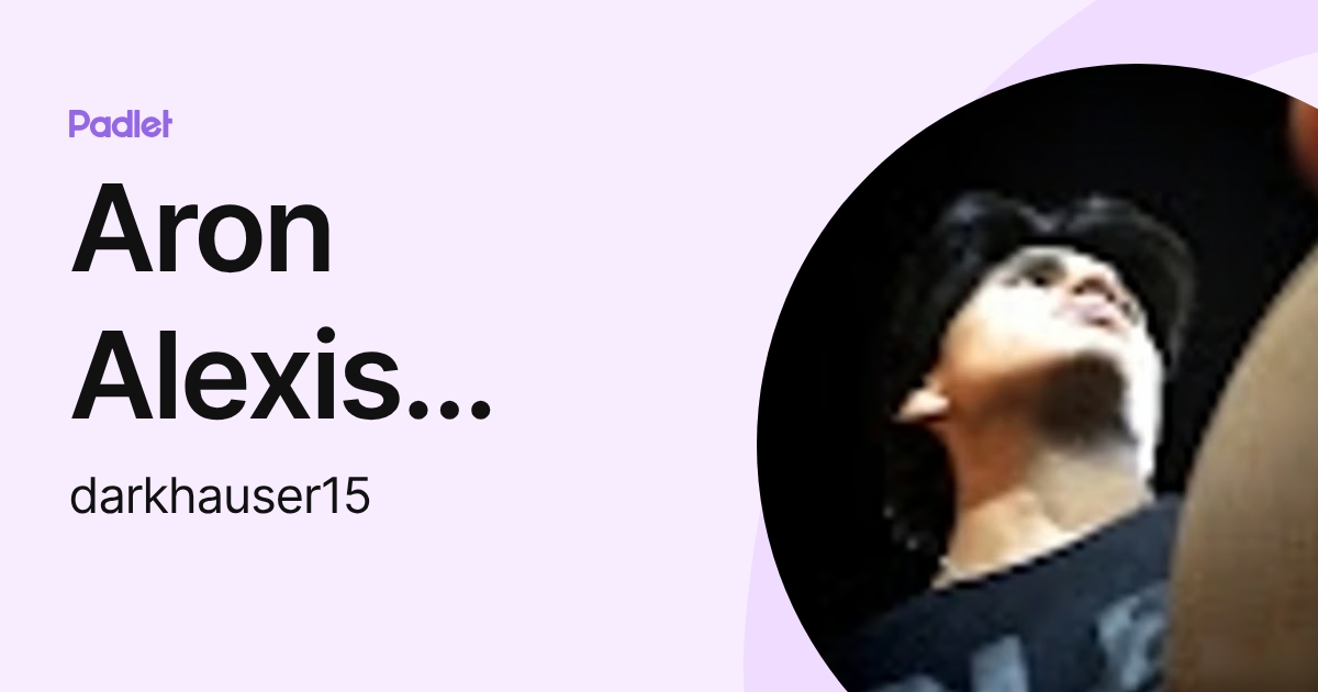 Aron Alexis Rodrigo Garcia (darkhauser15) profile | Padlet